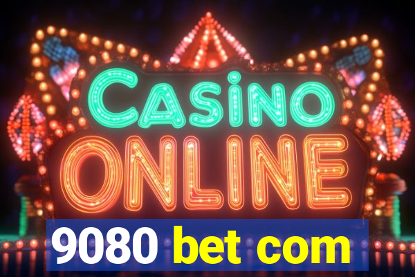 9080 bet com